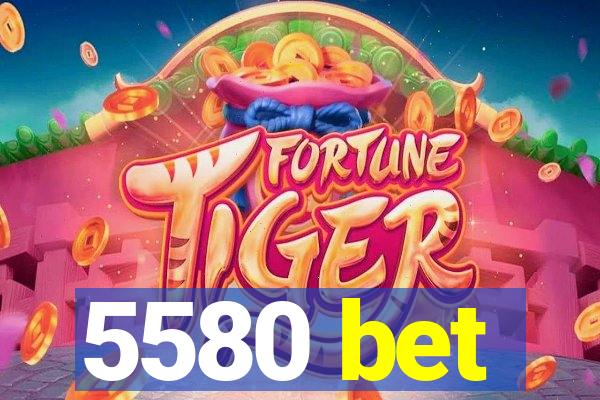 5580 bet